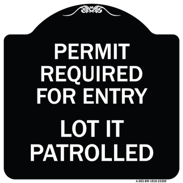 Permit Required for Entry Lot Is Patrolled Parking Heavy-Gauge Aluminum Sign, 18" H, BW-1818-23308